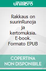 Rakkaus on suurinRunoja ja kertomuksia. E-book. Formato EPUB ebook di Paavo Räisänen