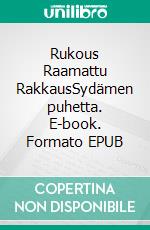 Rukous Raamattu RakkausSydämen puhetta. E-book. Formato EPUB ebook di Jaana Varis