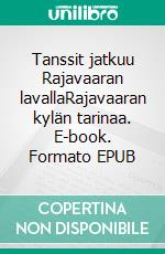 Tanssit jatkuu Rajavaaran lavallaRajavaaran kylän tarinaa. E-book. Formato EPUB ebook