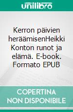 Kerron päivien heräämisenHeikki Konton runot ja elämä. E-book. Formato EPUB ebook di Tuula Lauri