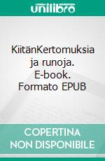 KiitänKertomuksia ja runoja. E-book. Formato EPUB ebook