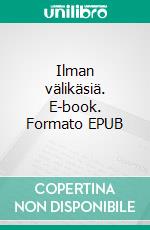 Ilman välikäsiä. E-book. Formato EPUB ebook di Jani Koskinen