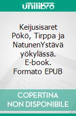 Keijusisaret Pökö, Tirppa ja NatunenYstävä yökylässä. E-book. Formato EPUB ebook