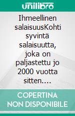 Ihmeellinen salaisuusKohti syvintä salaisuutta, joka on paljastettu jo 2000 vuotta sitten. E-book. Formato EPUB ebook