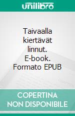 Taivaalla kiertävät linnut. E-book. Formato EPUB ebook di Ari Rosenberg