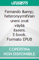 Fernando & heteronyymitVain uneni ovat väyliä itseeni. E-book. Formato EPUB ebook di Fernando Pessoa