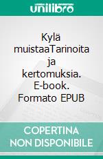 Kylä muistaaTarinoita ja kertomuksia. E-book. Formato EPUB ebook di Sari Pohjanen