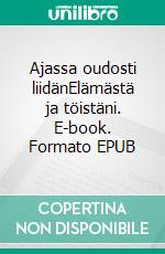 Ajassa oudosti liidänElämästä ja töistäni. E-book. Formato EPUB ebook