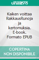 Kaiken voittaa RakkausRunoja ja kertomuksia. E-book. Formato EPUB ebook di Paavo Räisänen