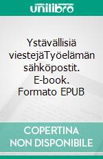 Ystävällisiä viestejäTyöelämän sähköpostit. E-book. Formato EPUB ebook di Tuija Metsäaho