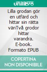 Lilla grodan gör en utfärd och hittar sin rätta vänTvå grodor hittar varandra. E-book. Formato EPUB ebook