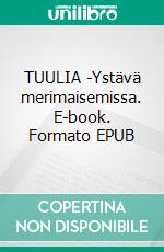 TUULIA -Ystävä merimaisemissa. E-book. Formato EPUB ebook