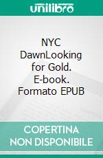 NYC DawnLooking for Gold. E-book. Formato EPUB ebook