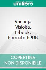 Vanhoja Visioita. E-book. Formato EPUB ebook di Jan Ekblad