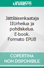 Jättiläisenkaataja IIUrheilua ja pohdiskelua. E-book. Formato EPUB ebook