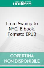 From Swamp to NYC. E-book. Formato EPUB ebook di Tapio Tiihonen