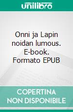 Onni ja Lapin noidan lumous. E-book. Formato EPUB ebook di Pirita Wahlstedt-Niskanen