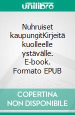 Nuhruiset kaupungitKirjeitä kuolleelle ystävälle. E-book. Formato EPUB ebook