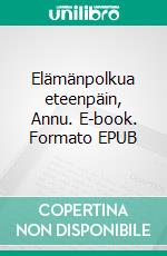 Elämänpolkua eteenpäin, Annu. E-book. Formato EPUB ebook