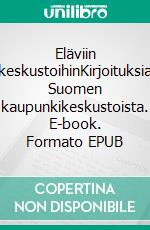 Eläviin keskustoihinKirjoituksia Suomen kaupunkikeskustoista. E-book. Formato EPUB ebook di Aulis Tynkkynen