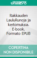 Rakkauden LauluRunoja ja kertomuksia. E-book. Formato EPUB ebook