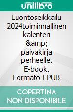 Luontoseikkailu 2024toiminnallinen kalenteri &amp; päiväkirja perheelle. E-book. Formato EPUB ebook