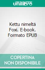 Kettu nimeltä Foxi. E-book. Formato EPUB ebook di Anna-Liisa Sutela