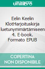 Eelin Keelin KlotHarjoituskirja luetunymmärtämiseen 4. E-book. Formato EPUB ebook di Elina Taras-Vaulasvirta