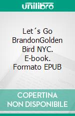 Let´s Go BrandonGolden Bird NYC. E-book. Formato EPUB ebook