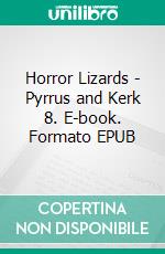 Horror Lizards - Pyrrus and Kerk 8. E-book. Formato EPUB ebook