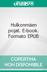 Hulkonmäen pojat. E-book. Formato EPUB ebook