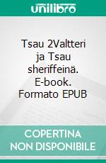 Tsau 2Valtteri ja Tsau sheriffeinä. E-book. Formato EPUB ebook