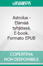 Astrolux - Elämää tyhjiössä. E-book. Formato EPUB ebook