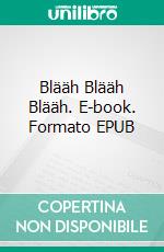 Blääh Blääh Blääh. E-book. Formato EPUB