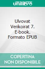 Ulvovat Verikoirat 7. E-book. Formato EPUB ebook di Jan Ekblad