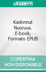 Kadonnut Nuoruus. E-book. Formato EPUB ebook di Jan Ekblad