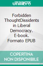 Forbidden ThoughtDissidents in Liberal Democracy. E-book. Formato EPUB ebook