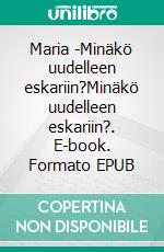 Maria -Minäkö uudelleen eskariin?Minäkö uudelleen eskariin?. E-book. Formato EPUB ebook