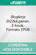 Blogikirja 2022kitujainen. E-book. Formato EPUB ebook di Kajsa Blom