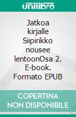 Jatkoa kirjalle Siipirikko nousee lentoonOsa 2. E-book. Formato EPUB ebook