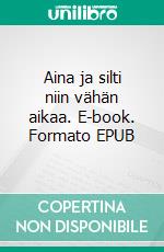 Aina ja silti niin vähän aikaa. E-book. Formato EPUB ebook