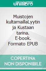 Muistojen kultamaillaLyytin ja Kustaan tarina. E-book. Formato EPUB ebook