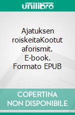 Ajatuksen roiskeitaKootut aforismit. E-book. Formato EPUB ebook