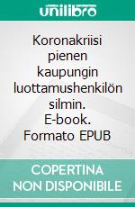 Koronakriisi pienen kaupungin luottamushenkilön silmin. E-book. Formato EPUB ebook