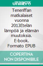 Teneriffan matkalaiset vuonna 2013Etelän lämpöä ja elämän muutoksia. E-book. Formato EPUB ebook