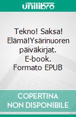 Tekno! Saksa! Elämä!Ysärinuoren päiväkirjat. E-book. Formato EPUB ebook