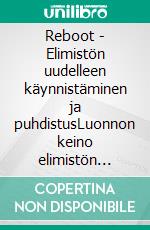 Reboot - Elimistön uudelleen käynnistäminen ja puhdistusLuonnon keino elimistön puhdistamiseen. E-book. Formato EPUB ebook