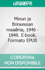 Minun ja Brinsessan maailma, 1946 - 1949. E-book. Formato EPUB ebook