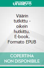 Väärin tutkittu - oikein hutkittu. E-book. Formato EPUB ebook