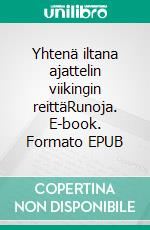 Yhtenä iltana ajattelin viikingin reittäRunoja. E-book. Formato EPUB ebook